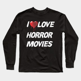 I Love Horror Movies Long Sleeve T-Shirt